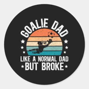 Soccer Goalie Dad Broke Dad Of A Soccer Goalkeeper Classic Round Sticker