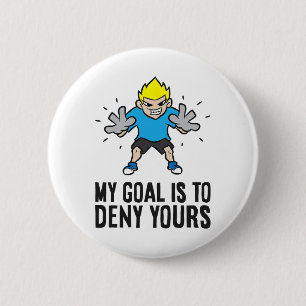 Soccer Goalie - My Goal Is To Deny Yours 6 Cm Round Badge
