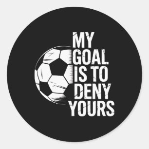 Soccer Goalie My Goal Is To Deny Yours Keeper Athl Classic Round Sticker