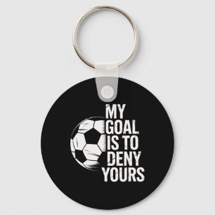 Soccer Goalie My Goal Is To Deny Yours Keeper Athl Key Ring