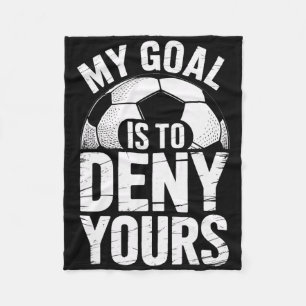 Soccer Goalie Squad My Goal Is To Deny Yours Keepe Fleece Blanket