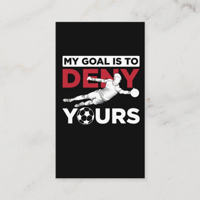 Soccer Goalkeeper Goal Is To Deny Yours Motivation Business Card (Front)
