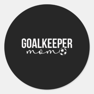 Soccer Goalkeeper Mom Of A Soccer Keeper Mother Classic Round Sticker
