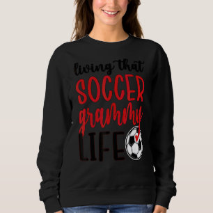 Soccer Grammy Life Soccer Grandma Grammy Sweatshirt