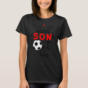 Soccer grandma that's my grandson out there footb T-Shirt
