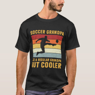Soccer Grandpa Regular Grandpa But Cooler Funny So T-Shirt
