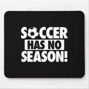 Soccer Has No Season, Funny Soccer Lover  Mouse Pad