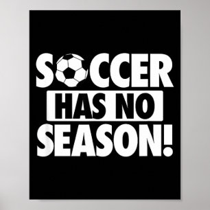 Soccer Has No Season, Funny Soccer Lover Poster
