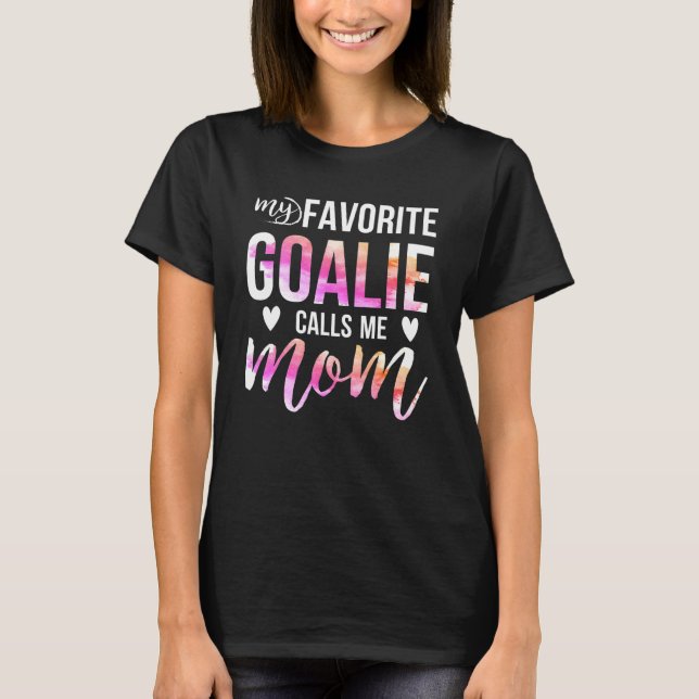 Soccer Hockey Tee For Moms My Favourite Goalie Cal (Front)