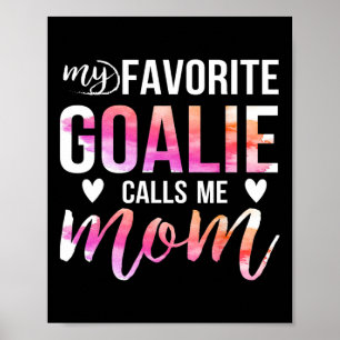 Soccer Hockey Tee For Moms My Favourite Goalie Cal Poster