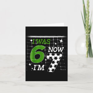 Soccer I Was 6 Now Im 7 Birthday Boy Bday 67 Alpha Card