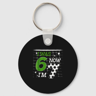 Soccer I Was 6 Now Im 7 Birthday Boy Bday 67 Alpha Key Ring