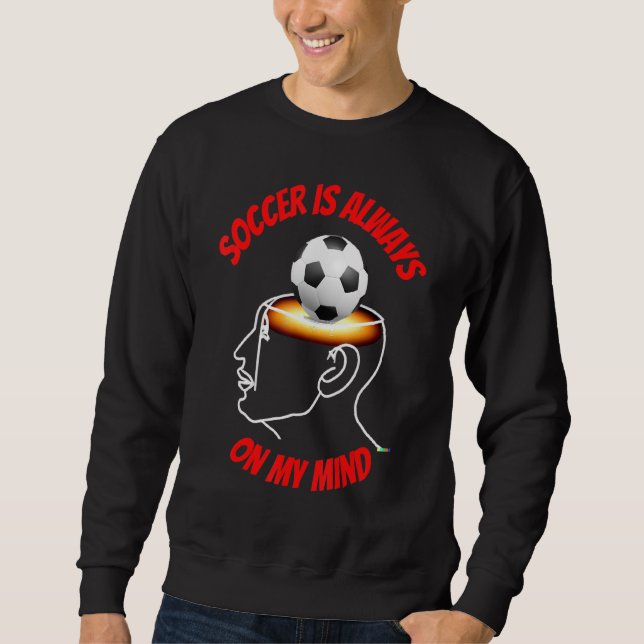 Soccer Is Always On My Mind Sweatshirt (Front)