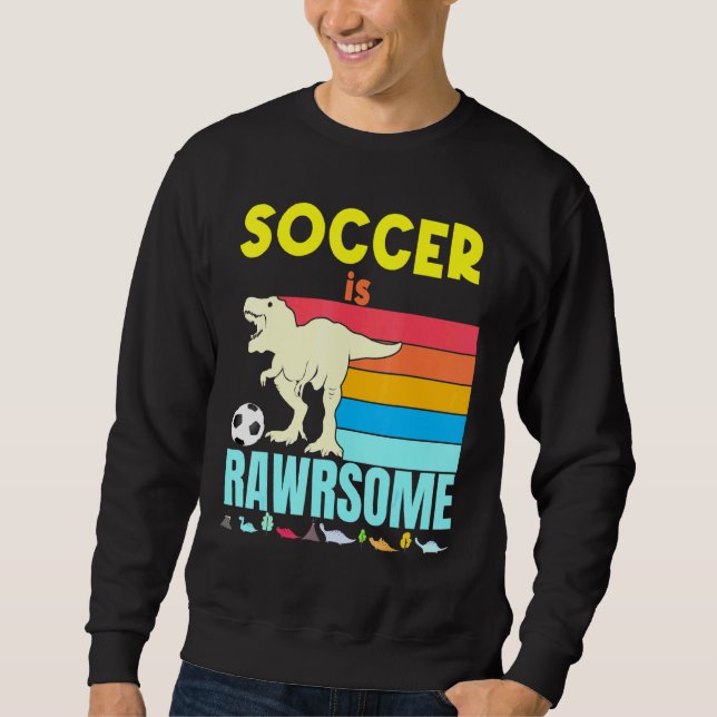 Soccer Is Awesome Boys Girls Soccer Dinosaur Footb Sweatshirt (Front)