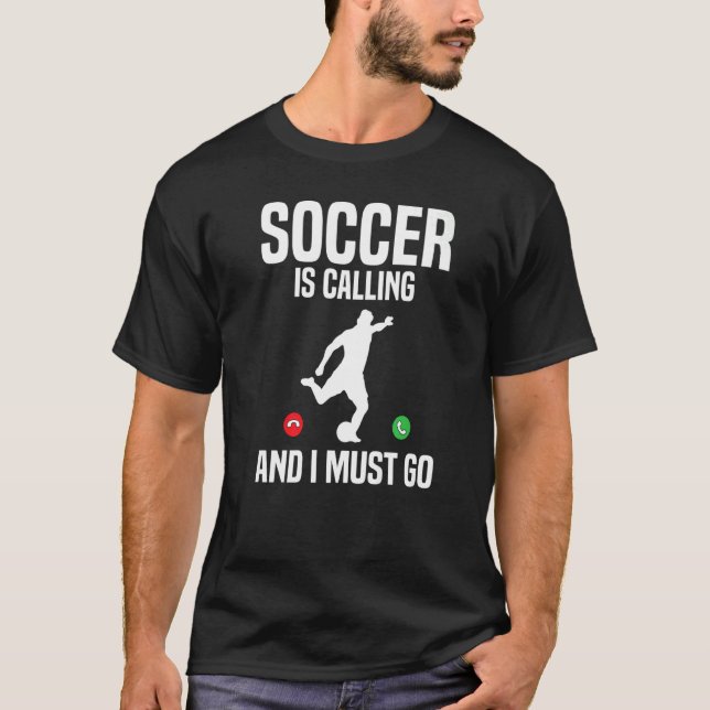 Soccer Is Calling And I Must Go Soccer Player Spor T-Shirt (Front)