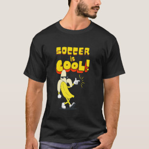 Soccer is Cool, Banana Funny Sport Game Ball T-Shirt
