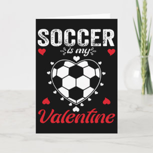 Soccer Is My Valentine Heart By Boys Kids Men Teen Card