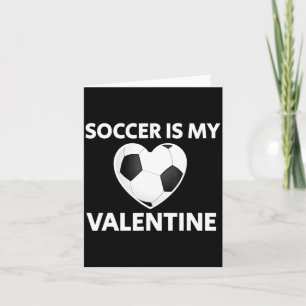Soccer Is My Valentine Valentines Day Soccer Play Card