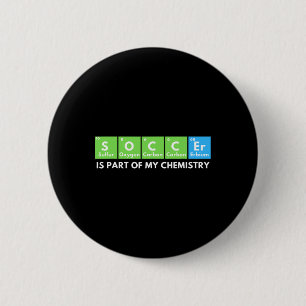 Soccer Is Part Of My Chemistry - Science Lover And 6 Cm Round Badge