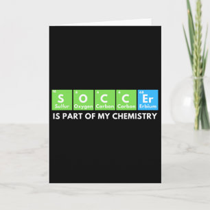 Soccer Is Part Of My Chemistry - Science Lover And Card