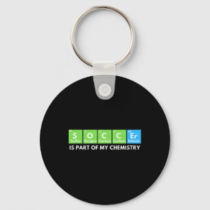 Soccer Is Part Of My Chemistry - Science Lover And Key Ring