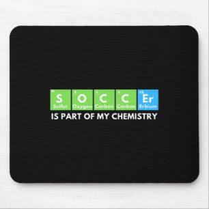 Soccer Is Part Of My Chemistry - Science Lover And Mouse Pad