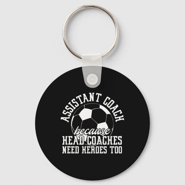 Soccer Istant Coach Because Head Coaches Need Hero Key Ring (Front)