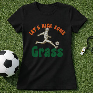 Soccer Kick Some Grass Funny Game Day Quote T-Shirt