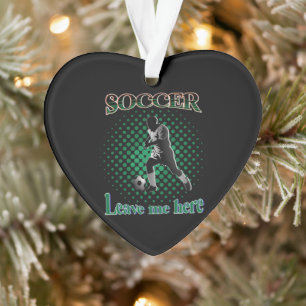 Soccer Leave Me Here 2021 Ornament