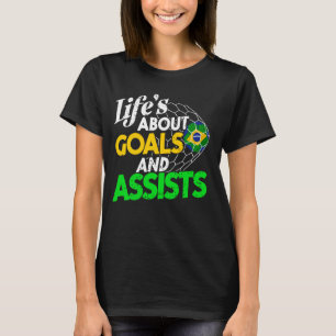 Soccer Life is about Goals & Assist Brazil soccer T-Shirt