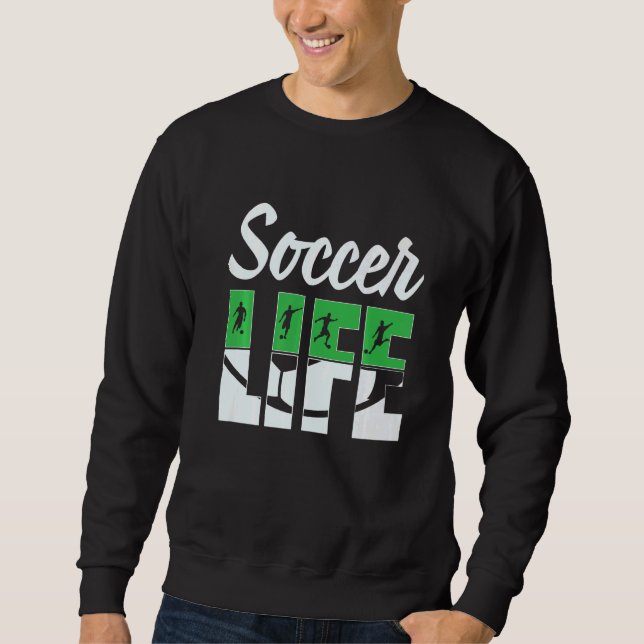 Soccer Life Soccer Player Silhouette Soccer  Futbo Sweatshirt (Front)