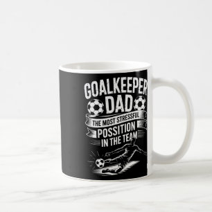 Soccer Lover Dad, The Most Stressful Position In T Coffee Mug
