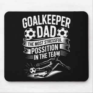 Soccer Lover Dad, The Most Stressful Position In T Mouse Pad