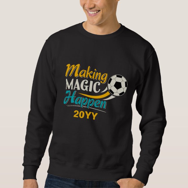 Soccer Making Magic Happen Sweatshirt (Front)