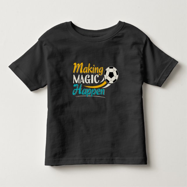 Soccer Making Magic Happen Toddler T-Shirt (Front)