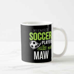Soccer Maw - My Favorite Player Calls Me  Coffee Mug