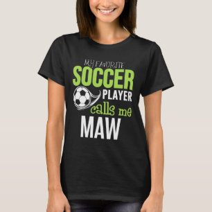Soccer Maw - My Favorite Player Calls Me T-Shirt