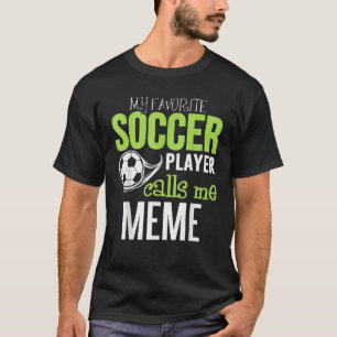 Soccer Meme T Shirt My Favourite Player Calls Me T