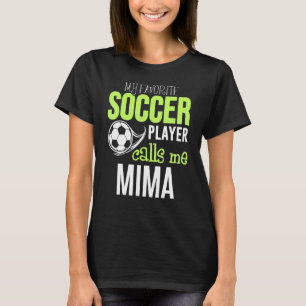 Soccer Mima My Favourite Player Calls Me T-Shirt