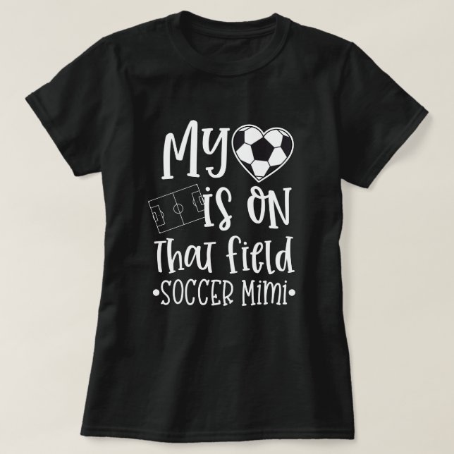 Soccer Mimi My heart is on that field Quote T-Shirt (Design Front)