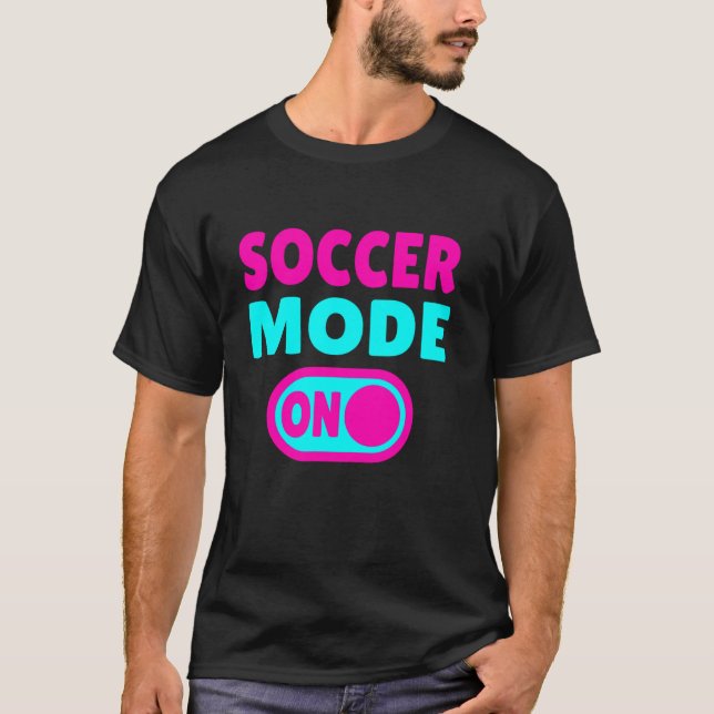 Soccer Mode ON T-Shirt (Front)