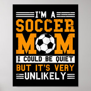Soccer Mom Funny I'm A Soccer Mom Unlikely That I' Poster