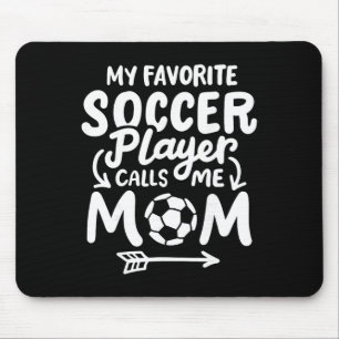 Soccer Mom My Favorite Soccer Player Calls Me Mom Mouse Pad