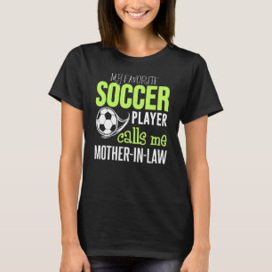 Soccer Mother In Law  My Favorite Player Calls Me T-Shirt