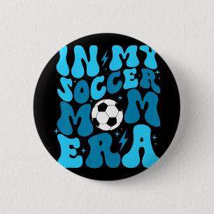 Soccer Mum Life In My Soccer Mum Era Mama Mothers 6 Cm Round Badge
