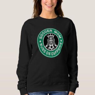 Soccer Mum Runs On Caffeine Team Mum And Coachs As Sweatshirt