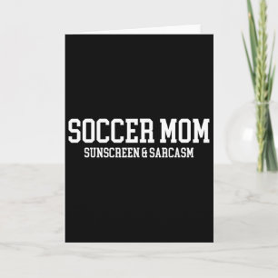 Soccer Mum Sunscreen And Sarcasm Card