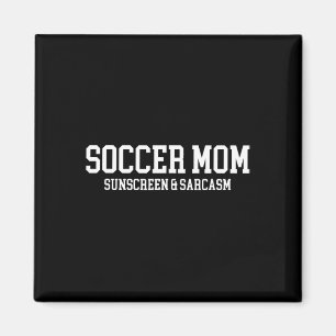 Soccer Mum Sunscreen And Sarcasm Magnet