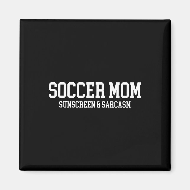 Soccer Mum Sunscreen And Sarcasm  Magnet (Front)