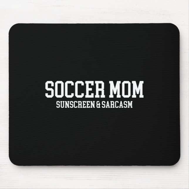 Soccer Mum Sunscreen And Sarcasm  Mouse Pad (Front)